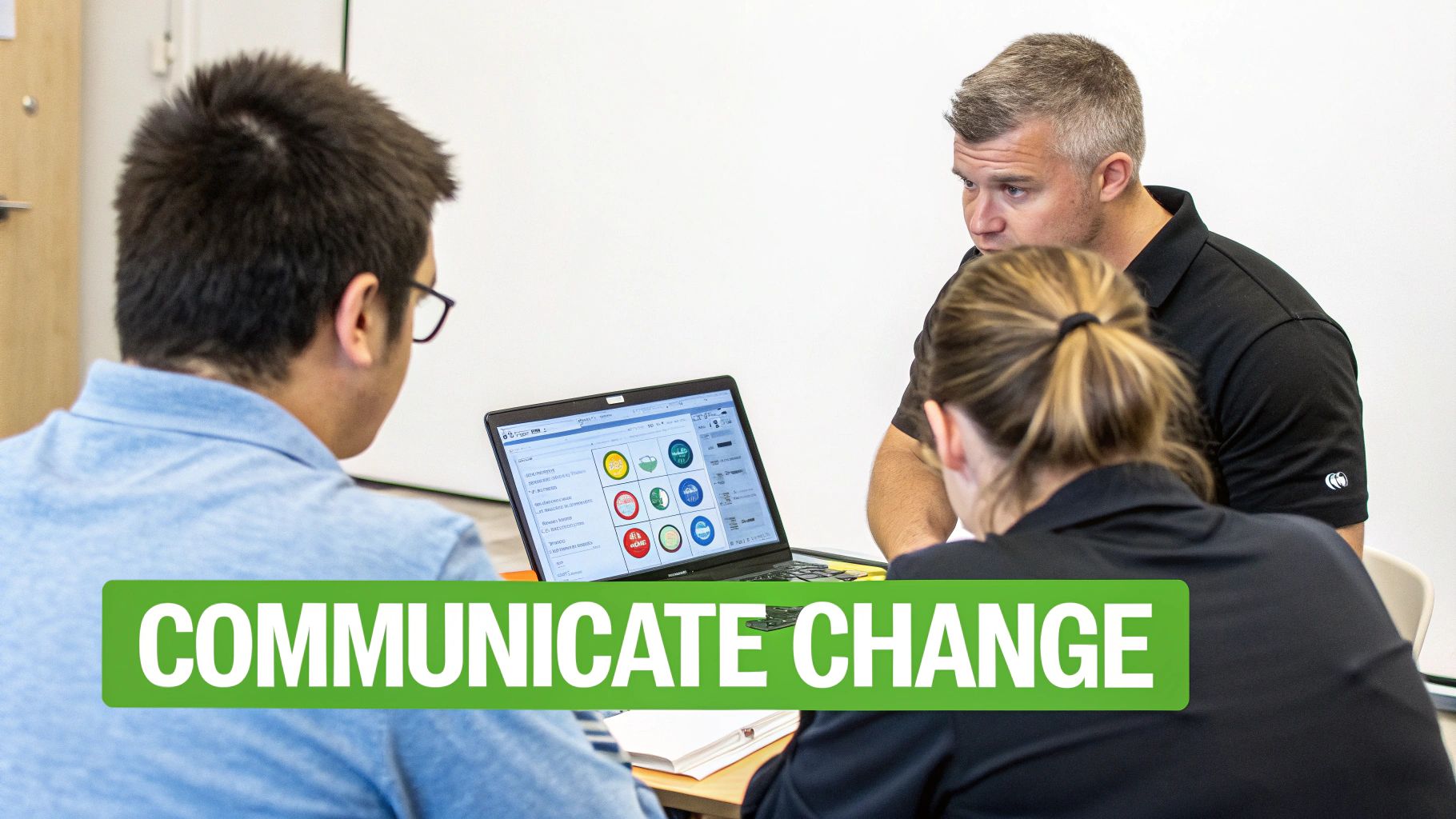 Team collaborates around a laptop displaying a user interface, highlighting 'COMMUNICATE CHANGE'.