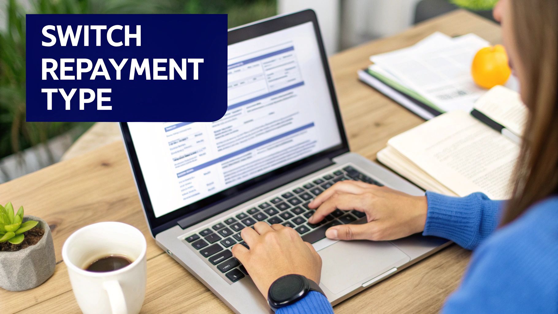 Person typing on a laptop at a wooden desk, reviewing financial documents online, with a text overlay 'SWITCH REPAYMENT TYPE'.