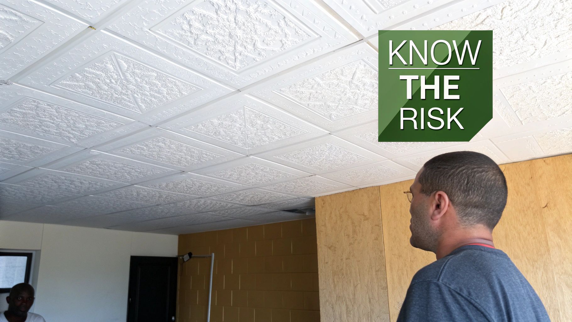 A man looks up at a white textured ceiling with a prominent 'KNOW THE RISK' graphic.