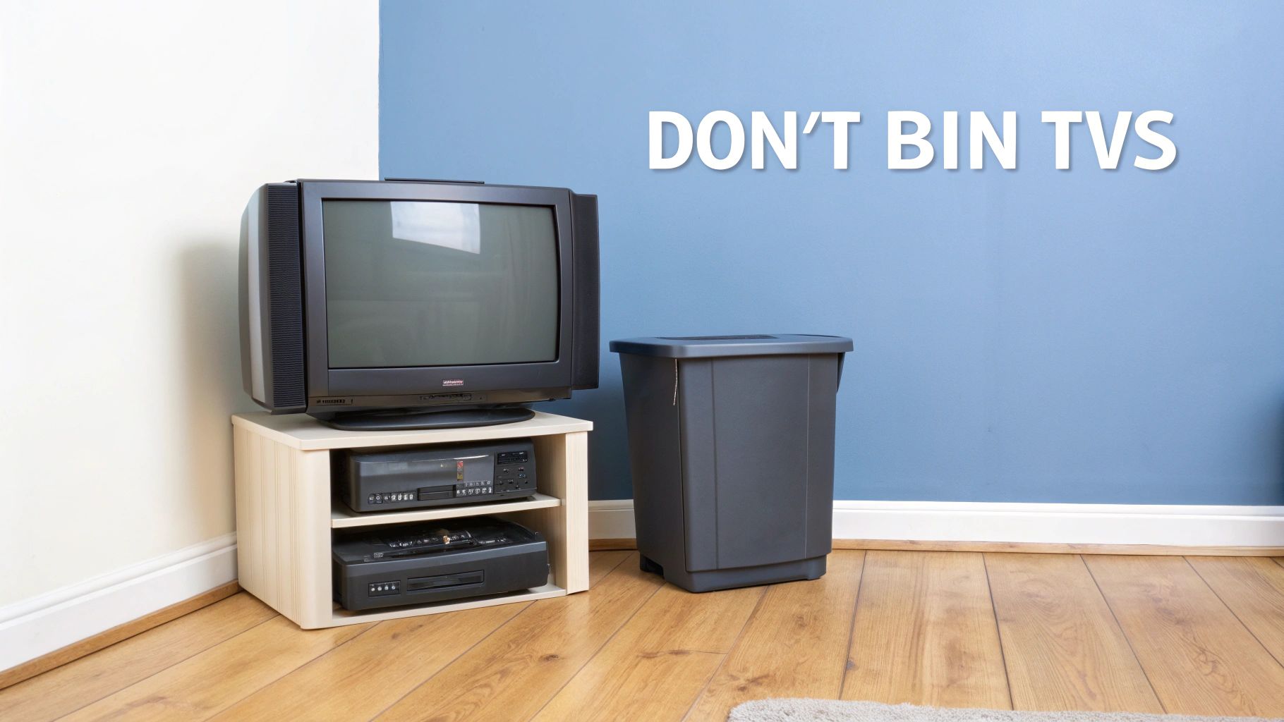 An old CRT television on a wooden stand next to a dark bin with text "DON'T BIN TVS".
