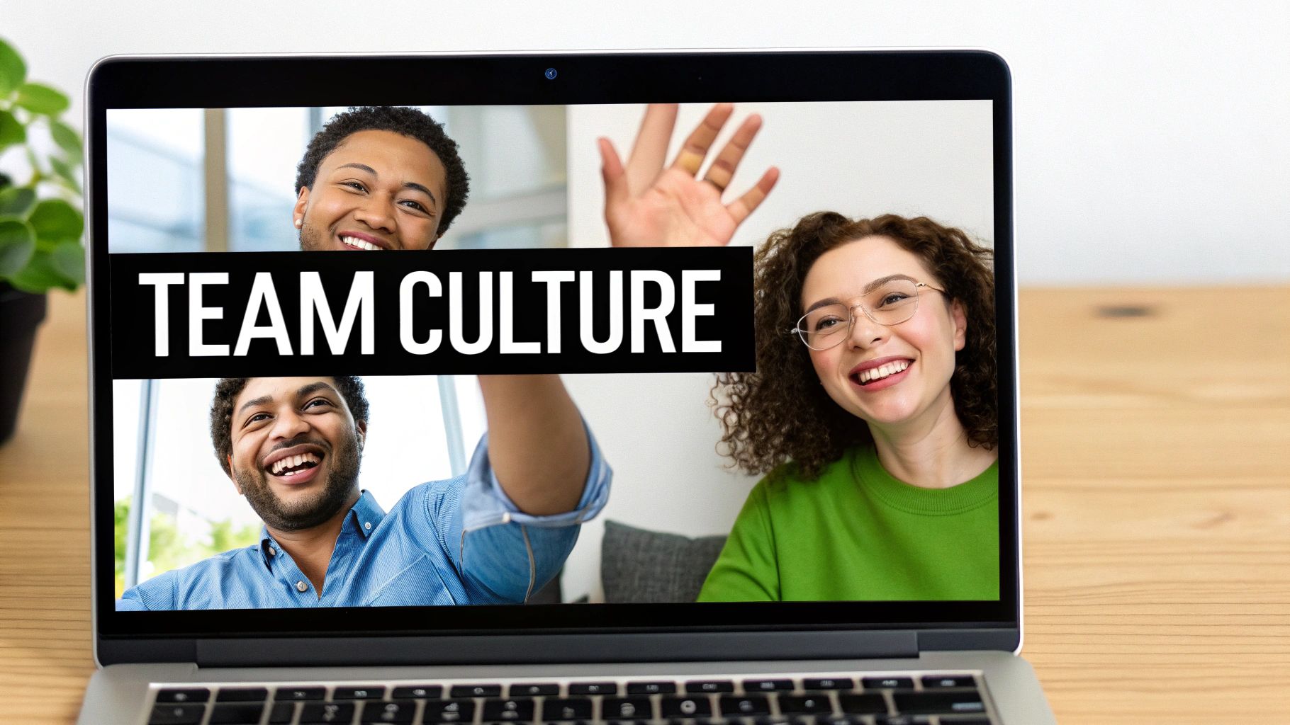 A laptop displays a video call with three smiling diverse colleagues and text 'TEAM CULTURE'.