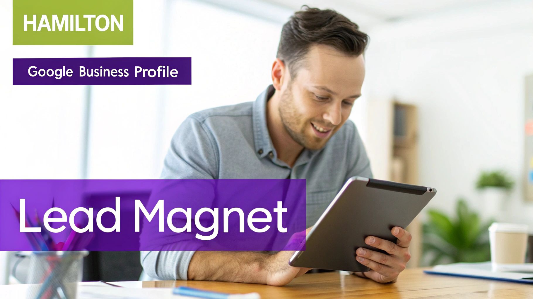 A man smiles while using a tablet, with 'HAMILTON' and 'Google Business Profile Lead Magnet' text overlays.