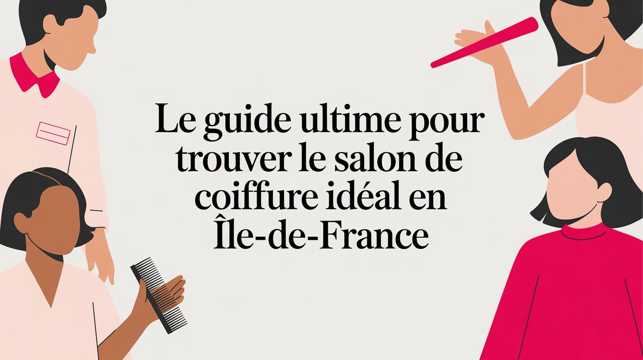 Le guide ultime pour trouver le salon de coiffure idéal en Île-de-France