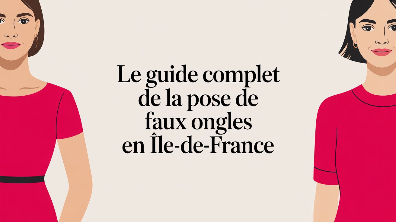 Le guide complet de la pose de faux ongles en Île-de-France