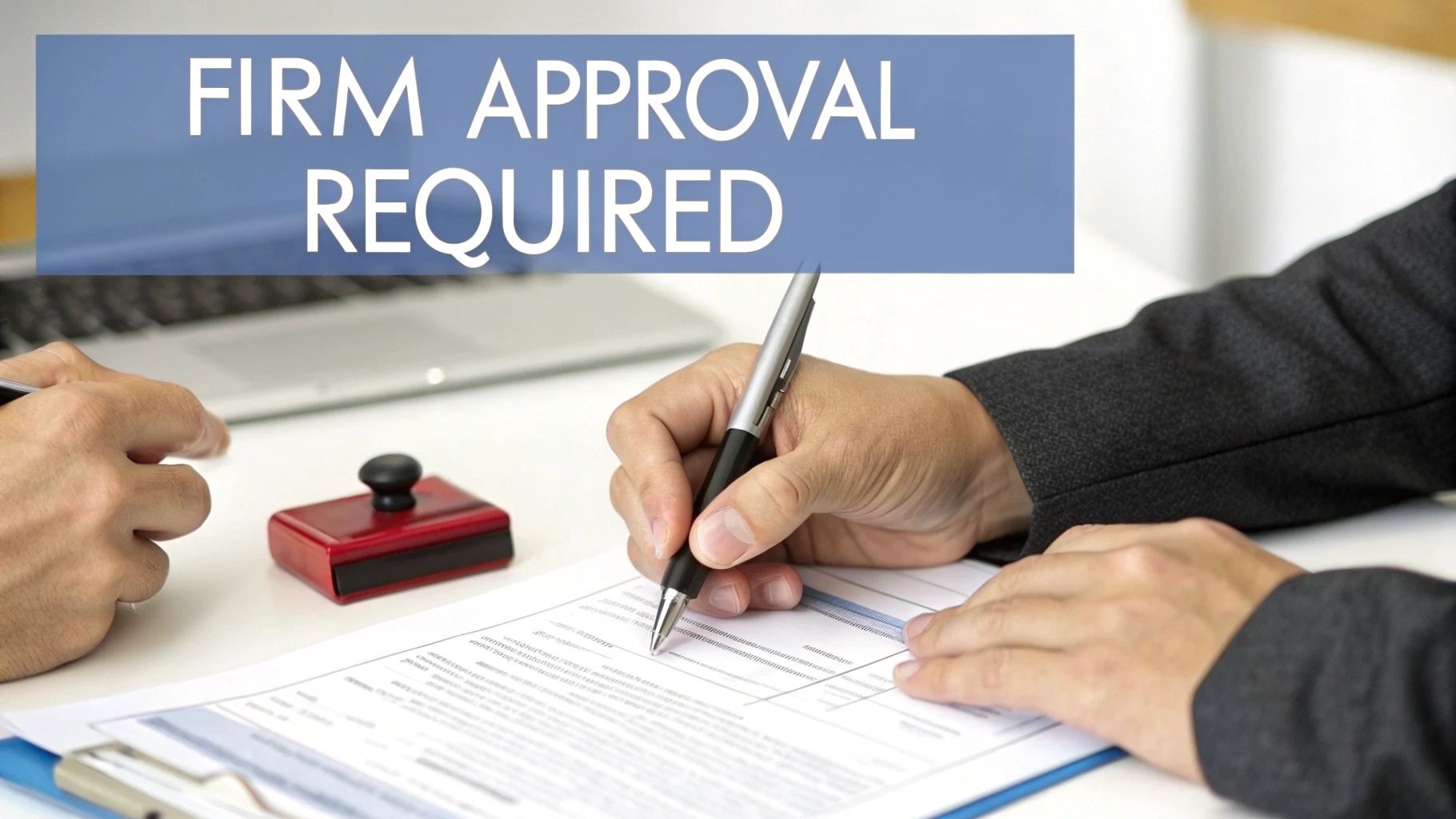 Hands signing a document with a pen, a stamp on the desk, and 'FIRM APPROVAL REQUIRED' text.