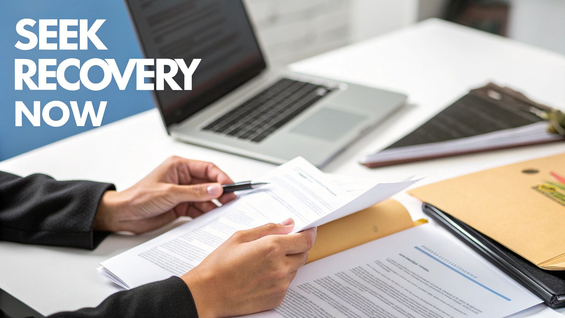 Hands reviewing documents with a pen on a desk, laptop in background, and 'SEEK RECOVERY NOW' text.