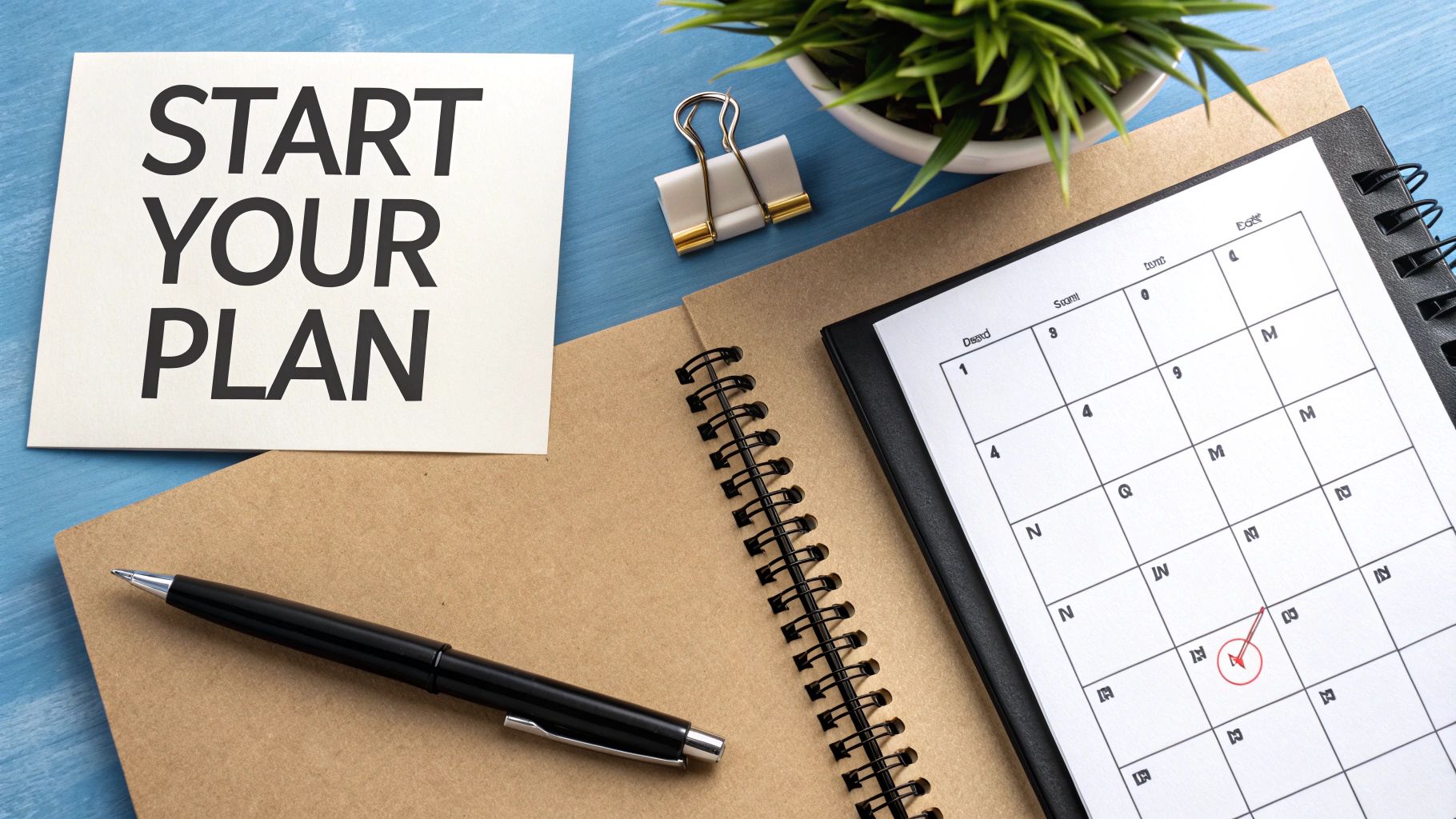 Flat lay of a 'START YOUR PLAN' card, calendar with marked date, notebook, and pen, symbolizing business planning.