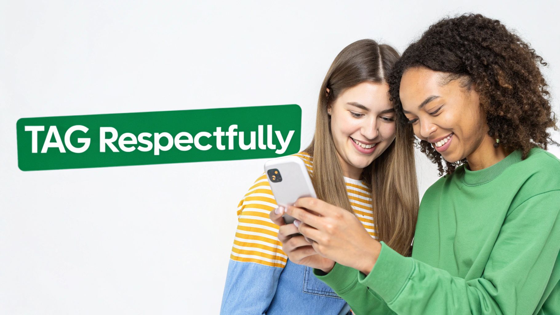 Two smiling young women look at a smartphone, with a green 'TAG Respectfully' banner.