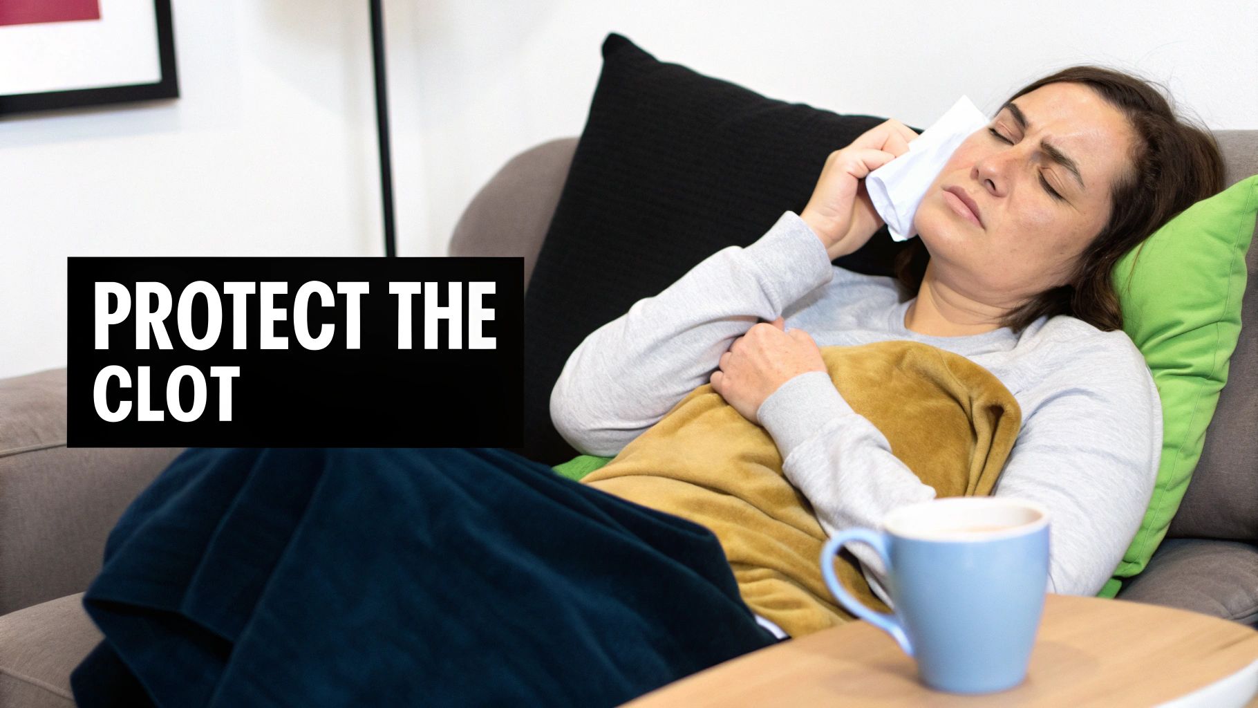 A woman rests on a couch, holding a compress to her face, with text 'PROTECT THE CLOT'.