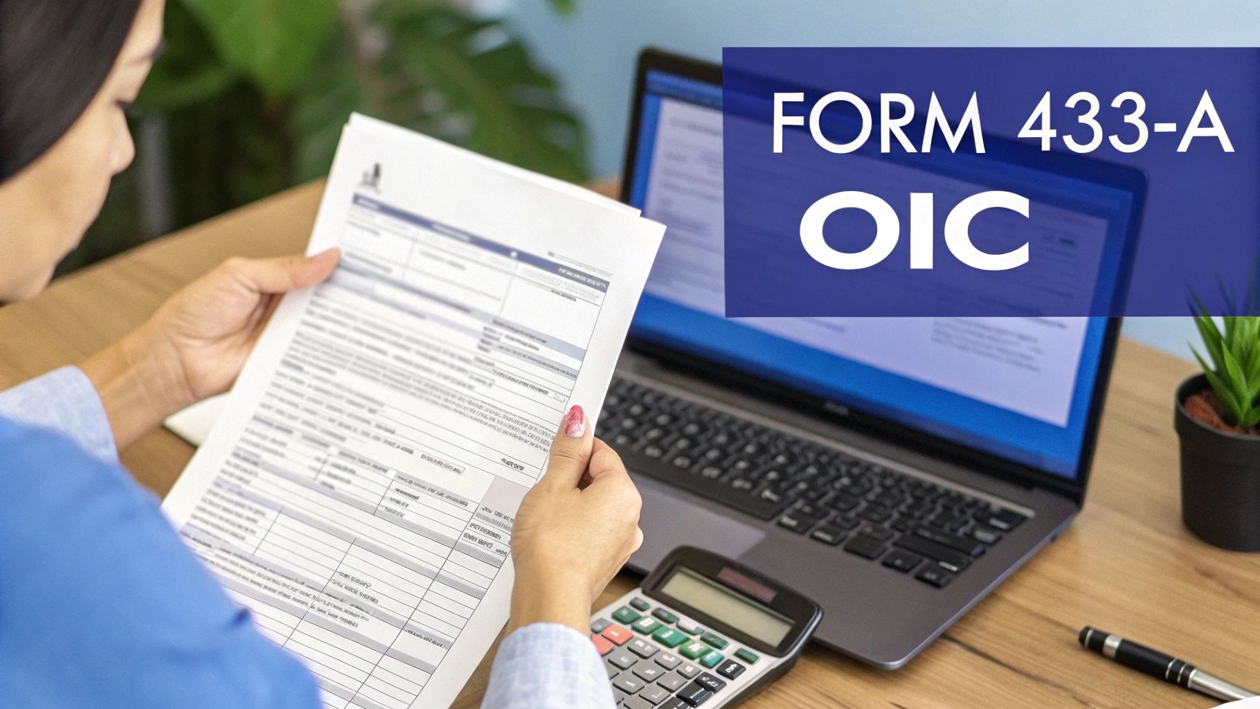 A person is reviewing a financial form, possibly Form 433-A OIC, with a calculator and laptop on a desk.
