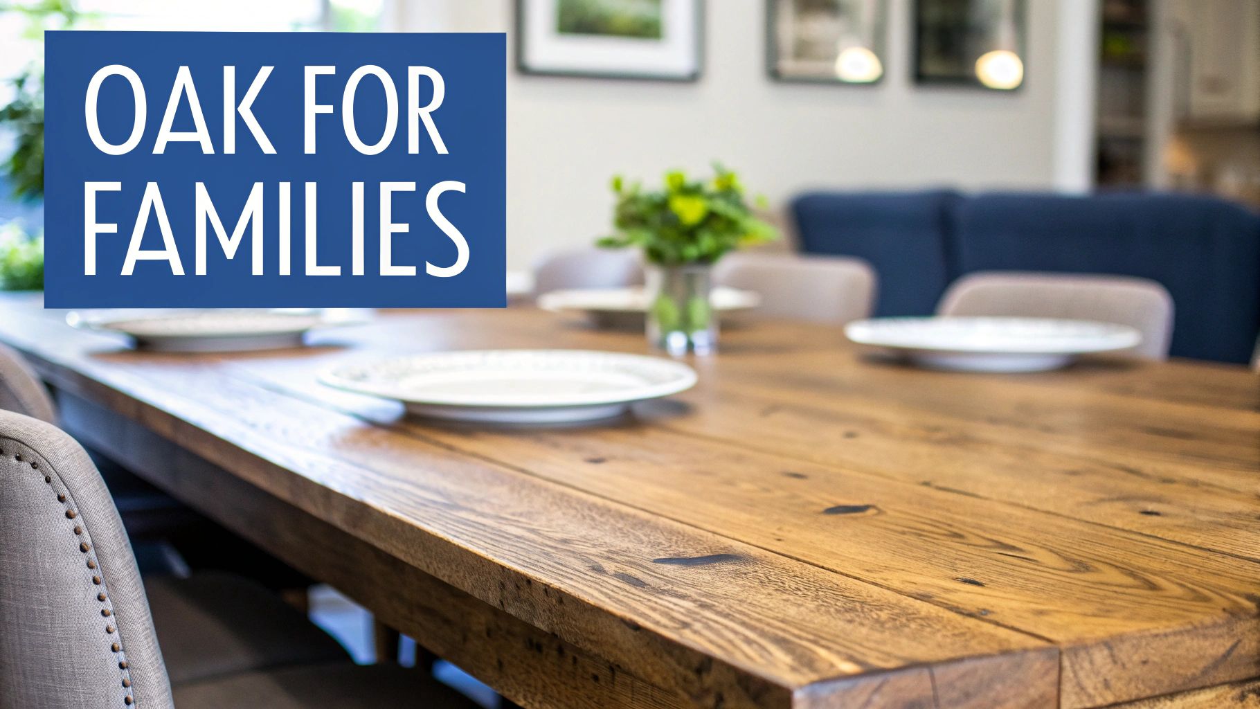 Rustic oak dining table set with plates, featuring a text overlay 'OAK FOR FAMILIES'.