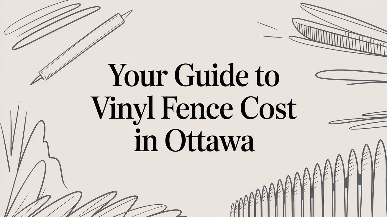 Your Guide to Vinyl Fence Cost in Ottawa