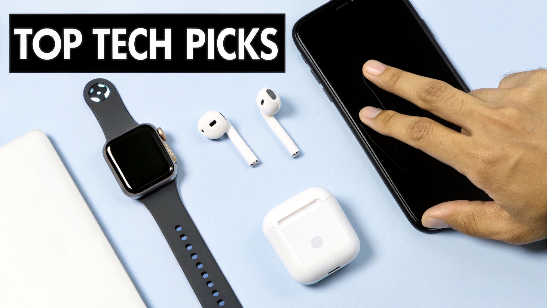A flat lay of various tech gadgets including an Apple Watch, AirPods, smartphone, and a power bank, with text 'TOP TECH PICKS'.