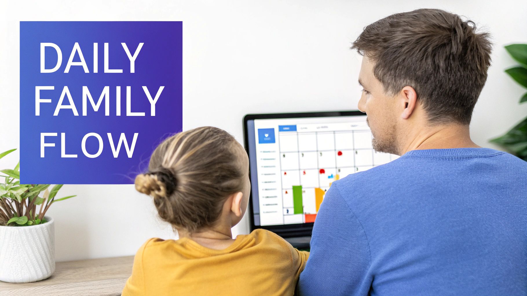 Father and child viewing a digital calendar on a laptop, labeled "Daily Family Flow."
