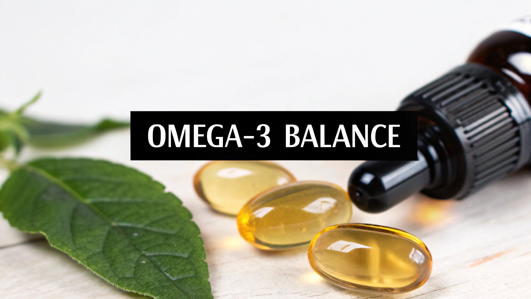 Close-up of Omega-3 softgel capsules, a dropper bottle, and green leaves with "OMEGA-3 BALANCE" text.