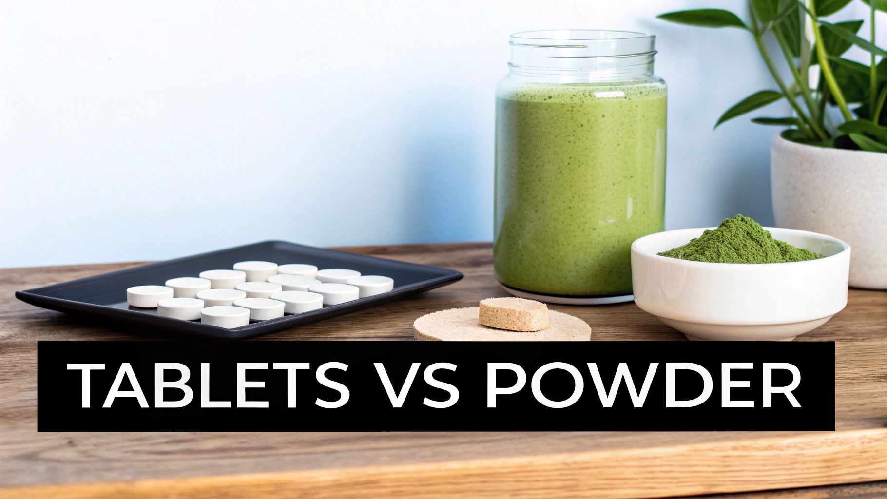 A table displays white tablets, a green smoothie, and green powder, comparing supplement forms.