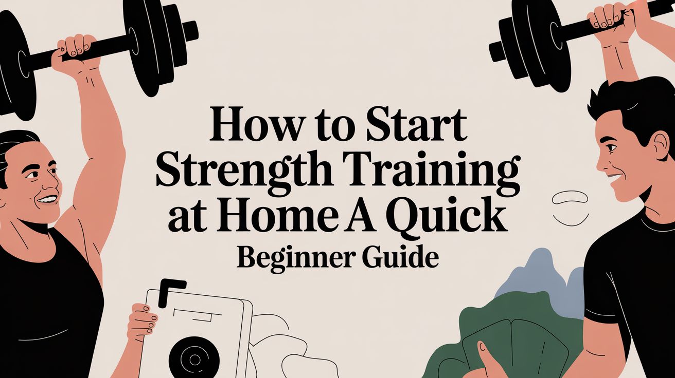 How to Start Strength Training at Home: A Quick Beginner Guide