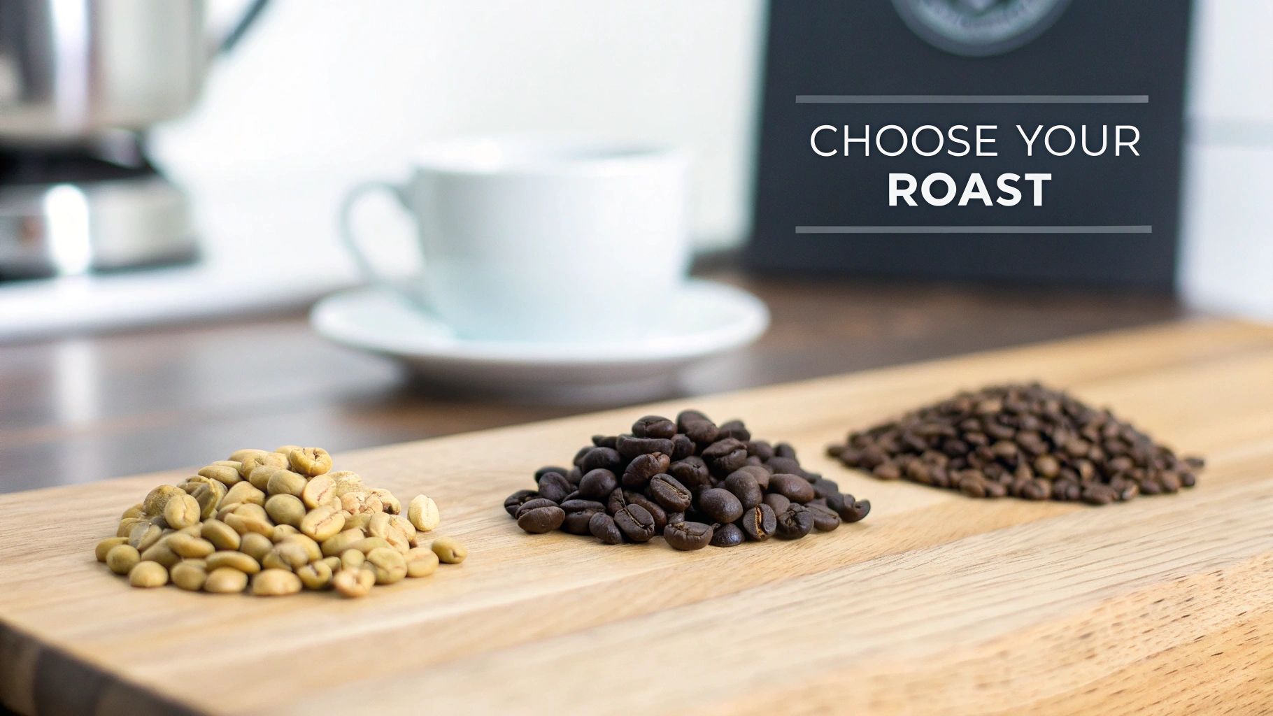 Three distinct piles of coffee beans, ranging from unroasted to dark roast, displayed on a wooden board with a 'Choose Your Roast' sign.