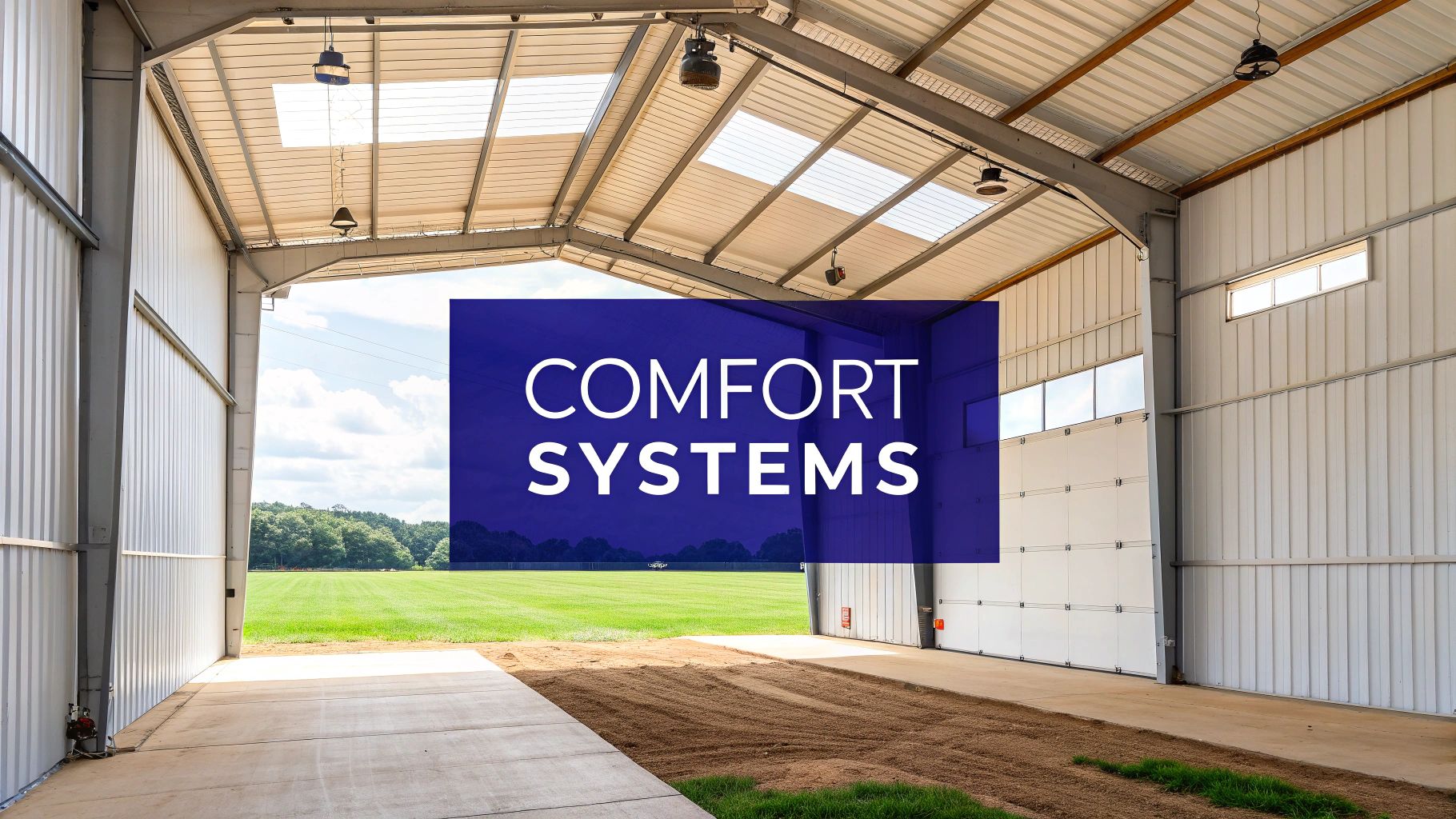 Modern steel building warehouse interior with open door showing natural landscape and comfort systems sign