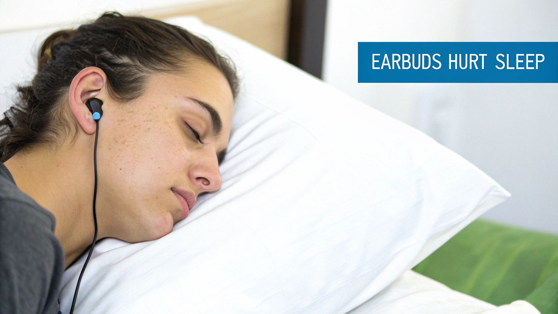 A person sleeping on a white pillow with an earbud in their ear, text states 'EARBUDS HURT SLEEP'.