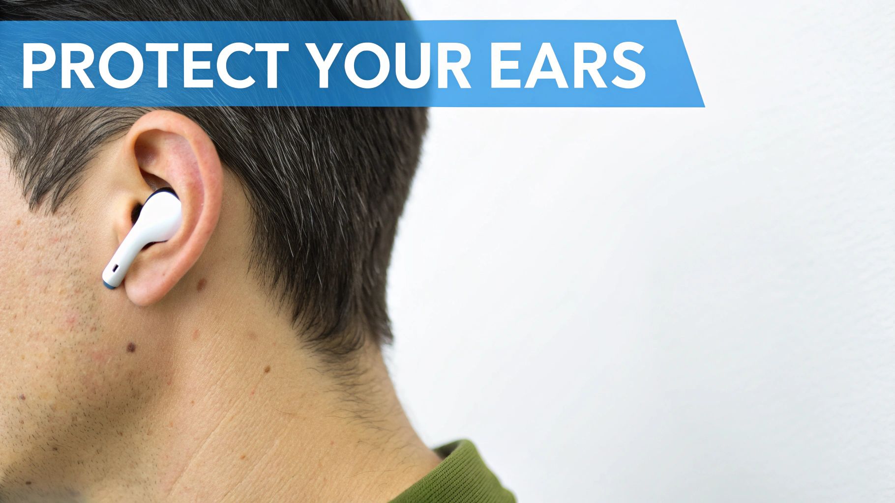 Close-up of a person's ear wearing a white earbud, with a blue banner displaying 'PROTECT YOUR EARS'.