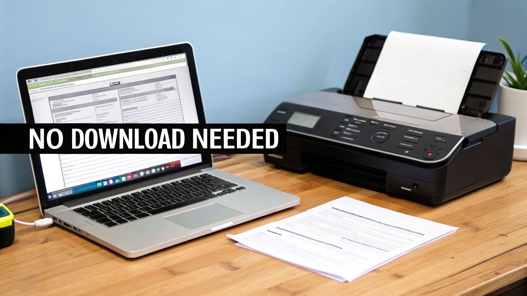 A laptop and a black printer with paper on a wooden desk, emphasizing 'NO DOWNLOAD NEEDED'.