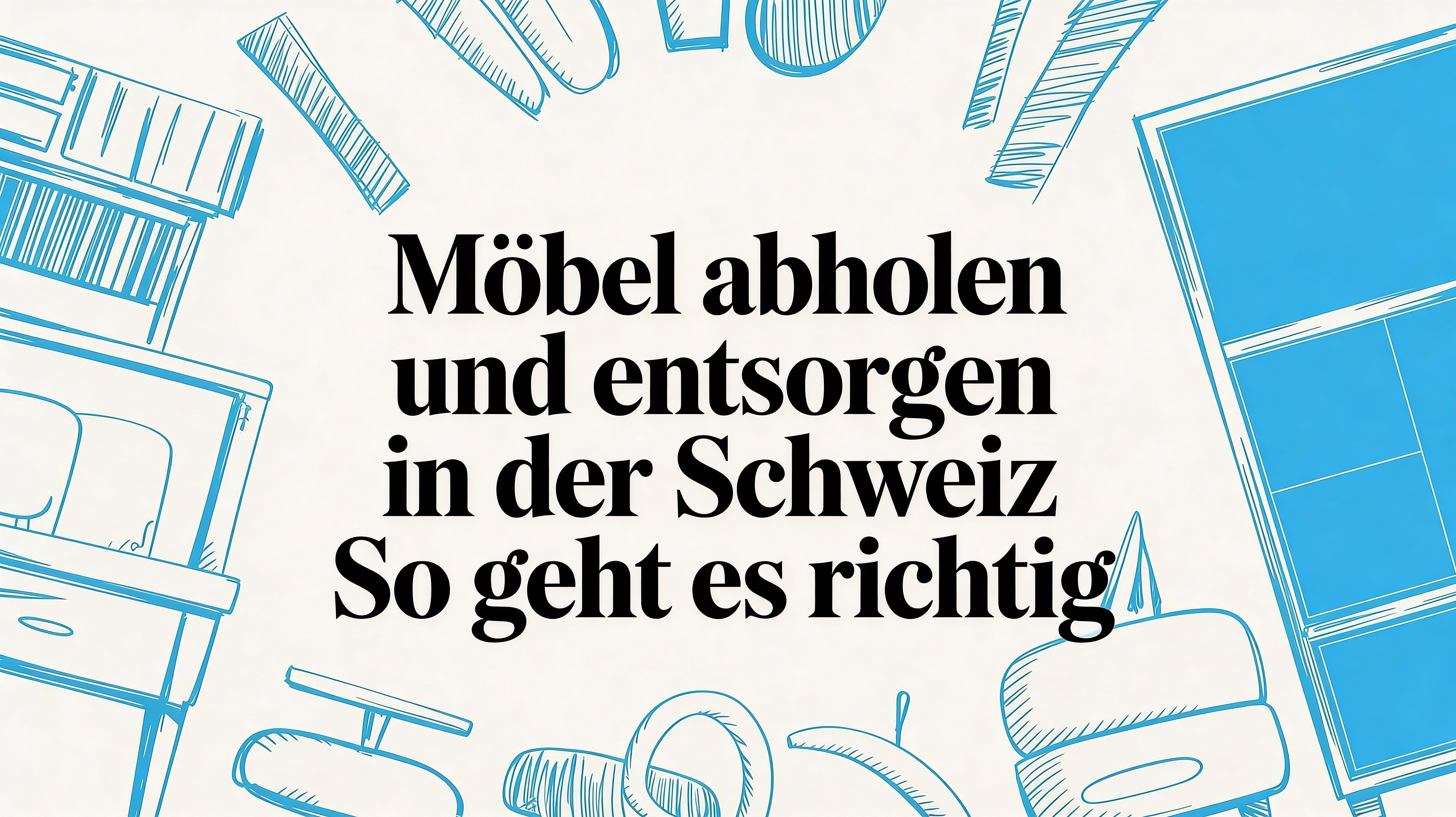 Möbel abholen und entsorgen in der Schweiz: So geht es richtig