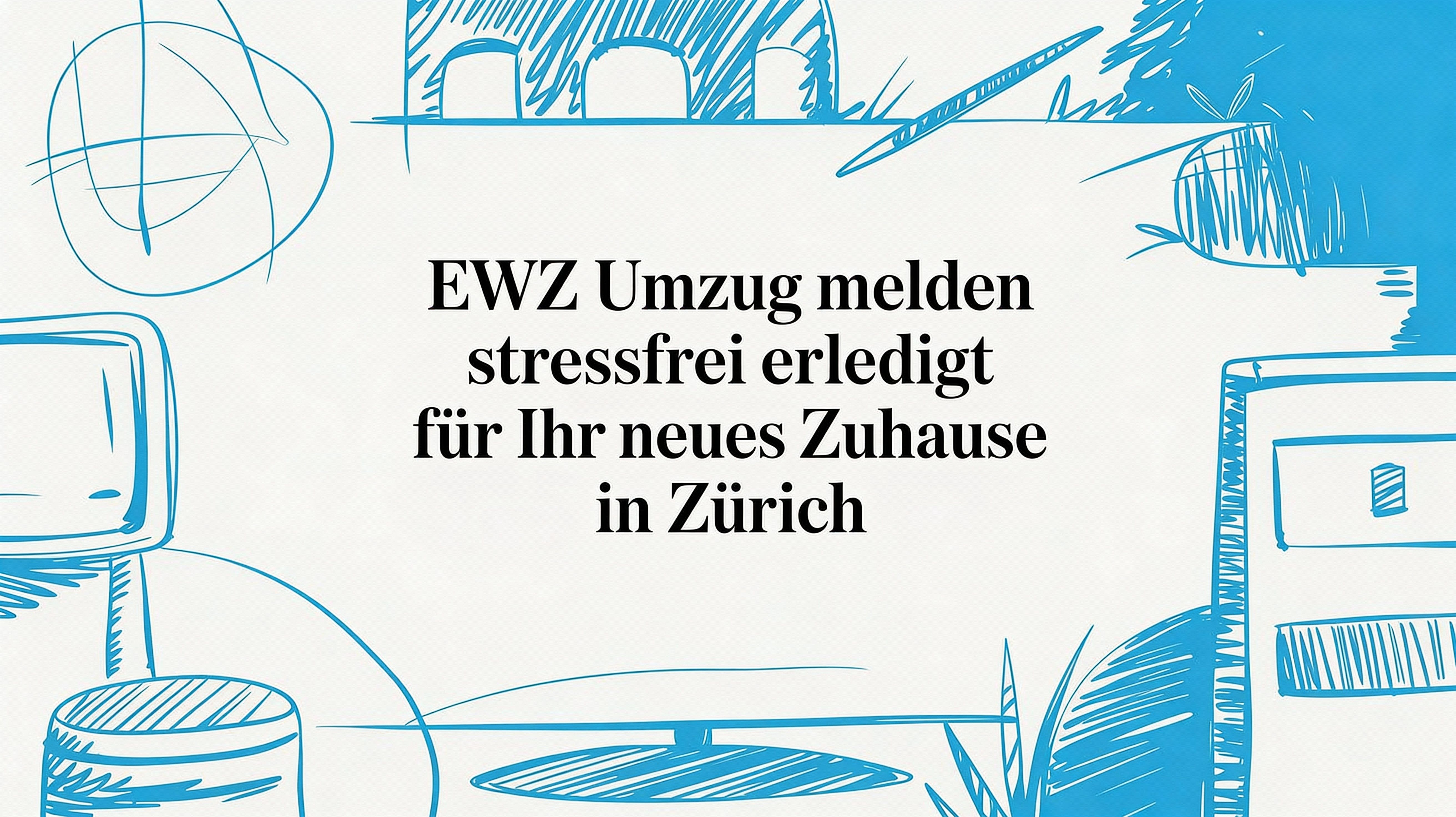 Ewz Umzug melden stressfrei erledigt für Ihr neues Zuhause in Zürich