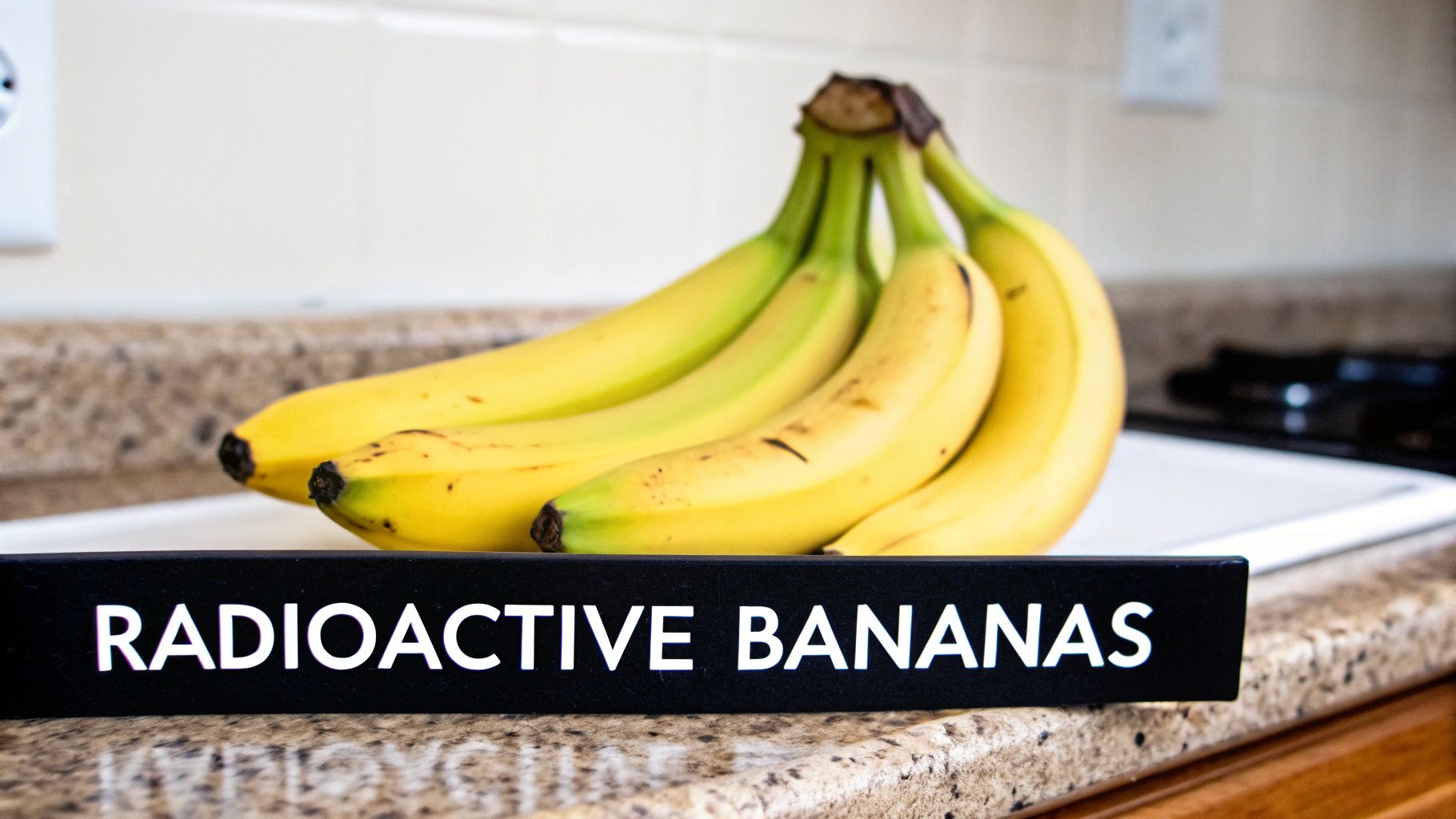 Bananas Are Radioactive