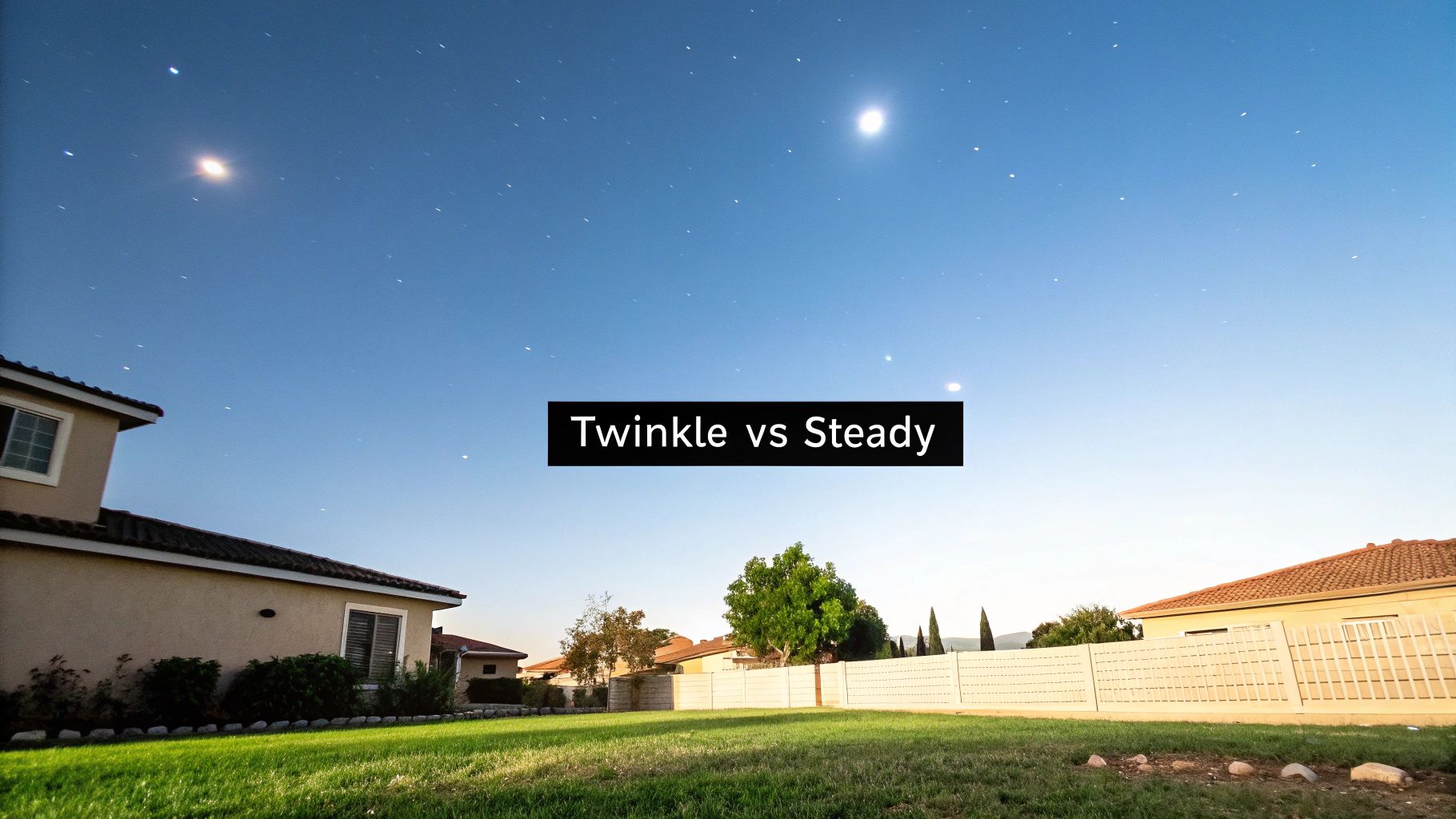 Night sky with numerous stars and two bright celestial objects above a suburban backyard with houses and grass, featuring 'Twinkle vs Steady' text.