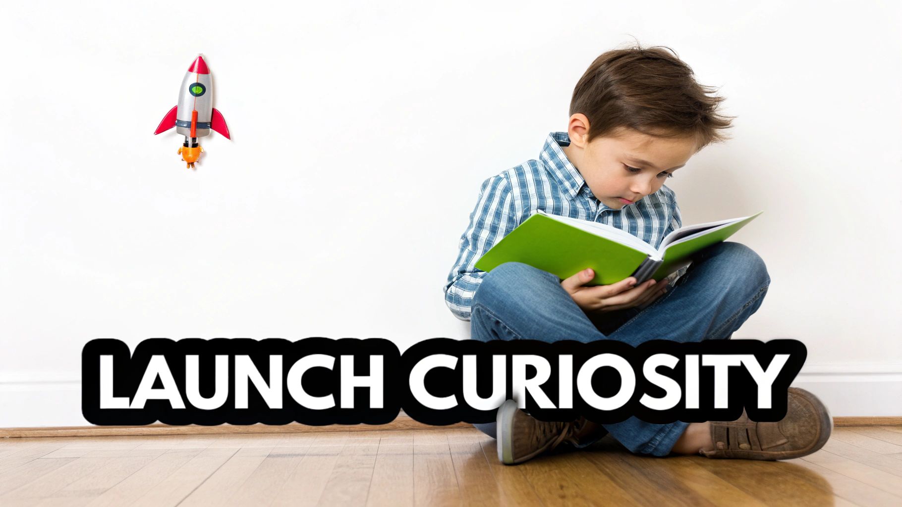 A young boy sits on a wooden floor, engrossed in reading a green book, with a toy rocket and "LAUNCH CURIOSITY" text.