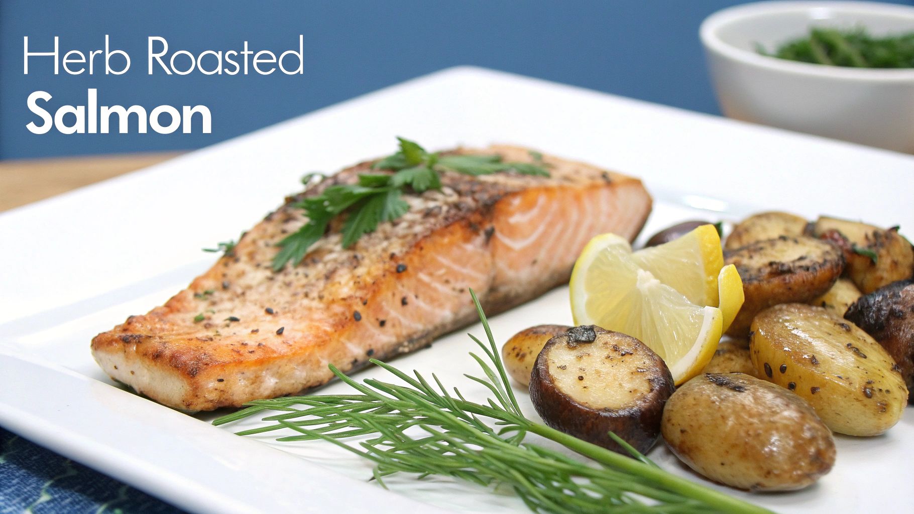 Baked Salmon with Herb-Roasted Potatoes