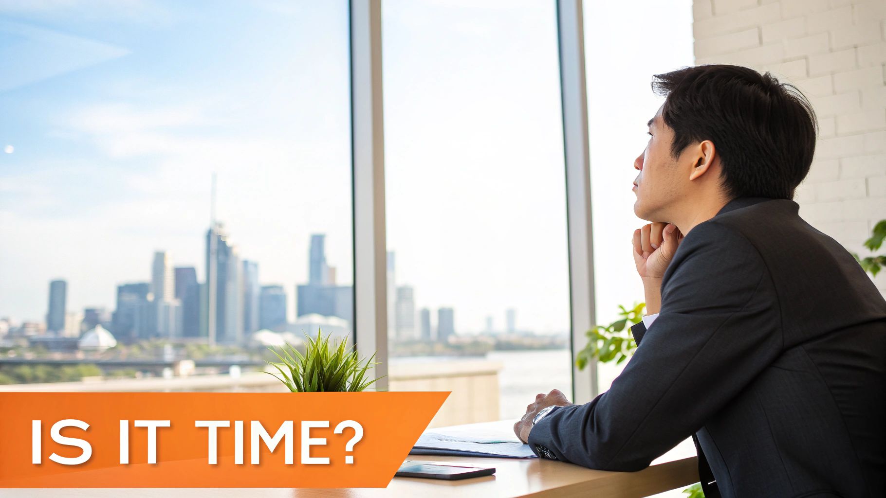 A pensive businessman in a suit looks out a window at a city skyline, contemplating his career with the text 'IS IT TIME?'