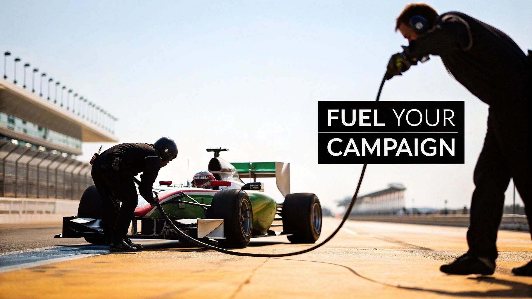Two pit crew members in black uniforms and helmets fueling a green and white racing car on a sunny track, with text 'FUEL YOUR CAMPAIGN'.