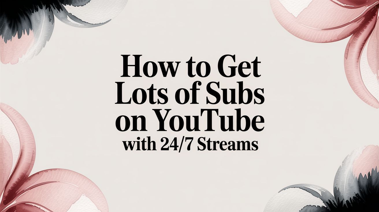 How to Get Lots of Subs on YouTube With 24/7 Streams