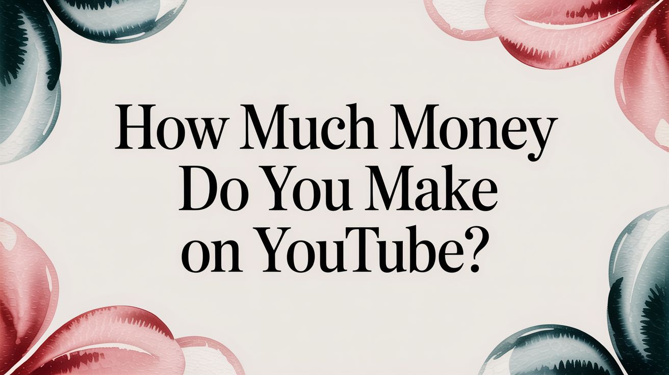 How Much Money Do You Make On YouTube?
