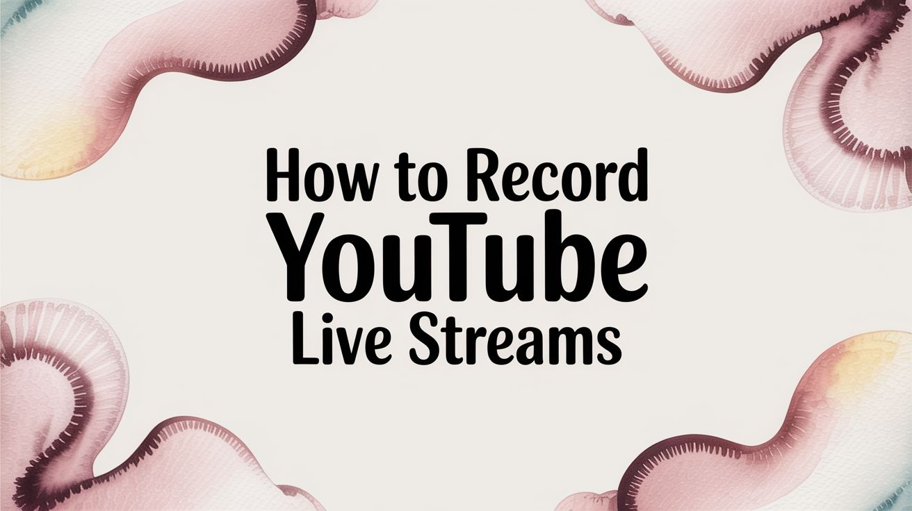 How to Record YouTube Live Streams
