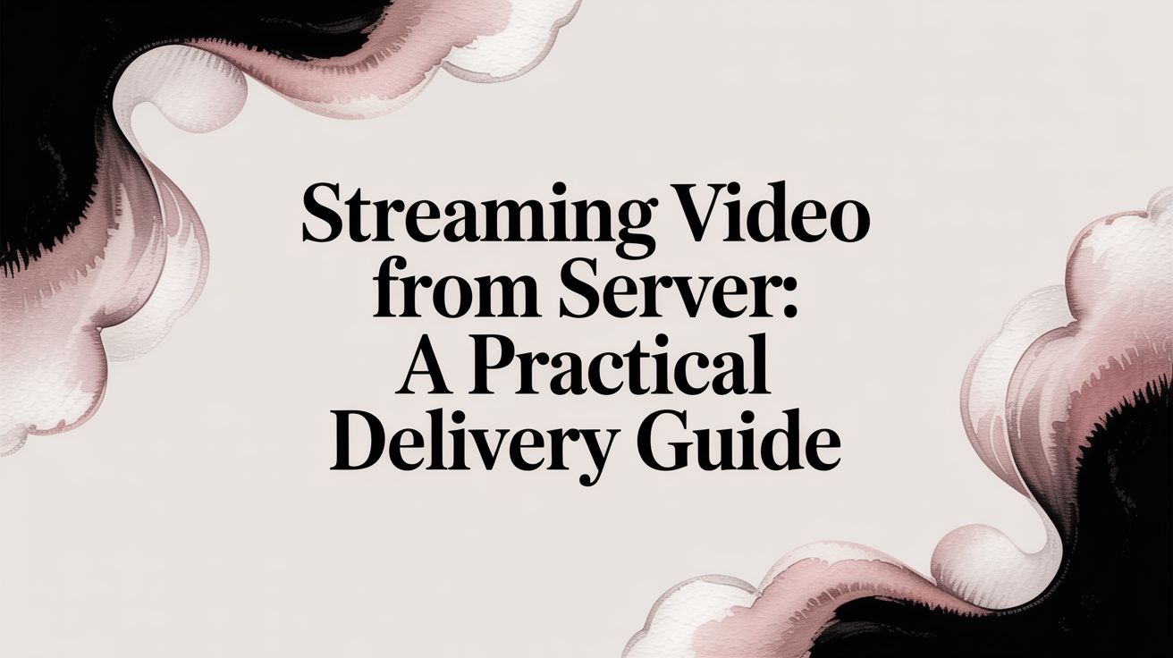 Streaming video from server: A practical delivery guide