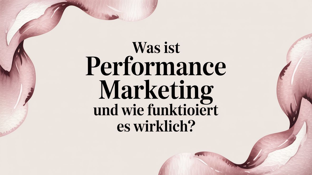Was ist Performance Marketing und wie funktioniert es wirklich?