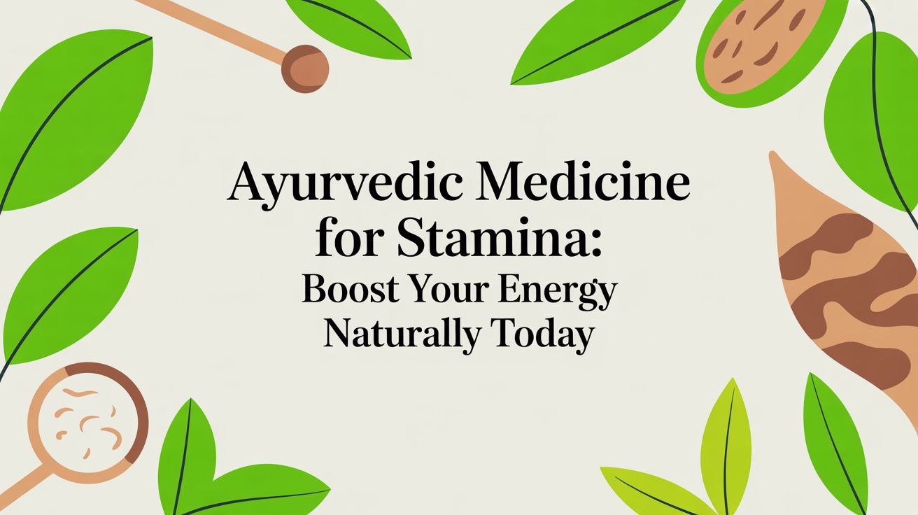 Ayurvedic Medicine for Stamina: Boost Your Energy Naturally Today