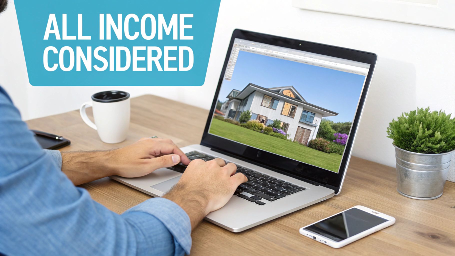 Person typing on a laptop displaying a modern house, with "ALL INCOME CONSIDERED" banner.