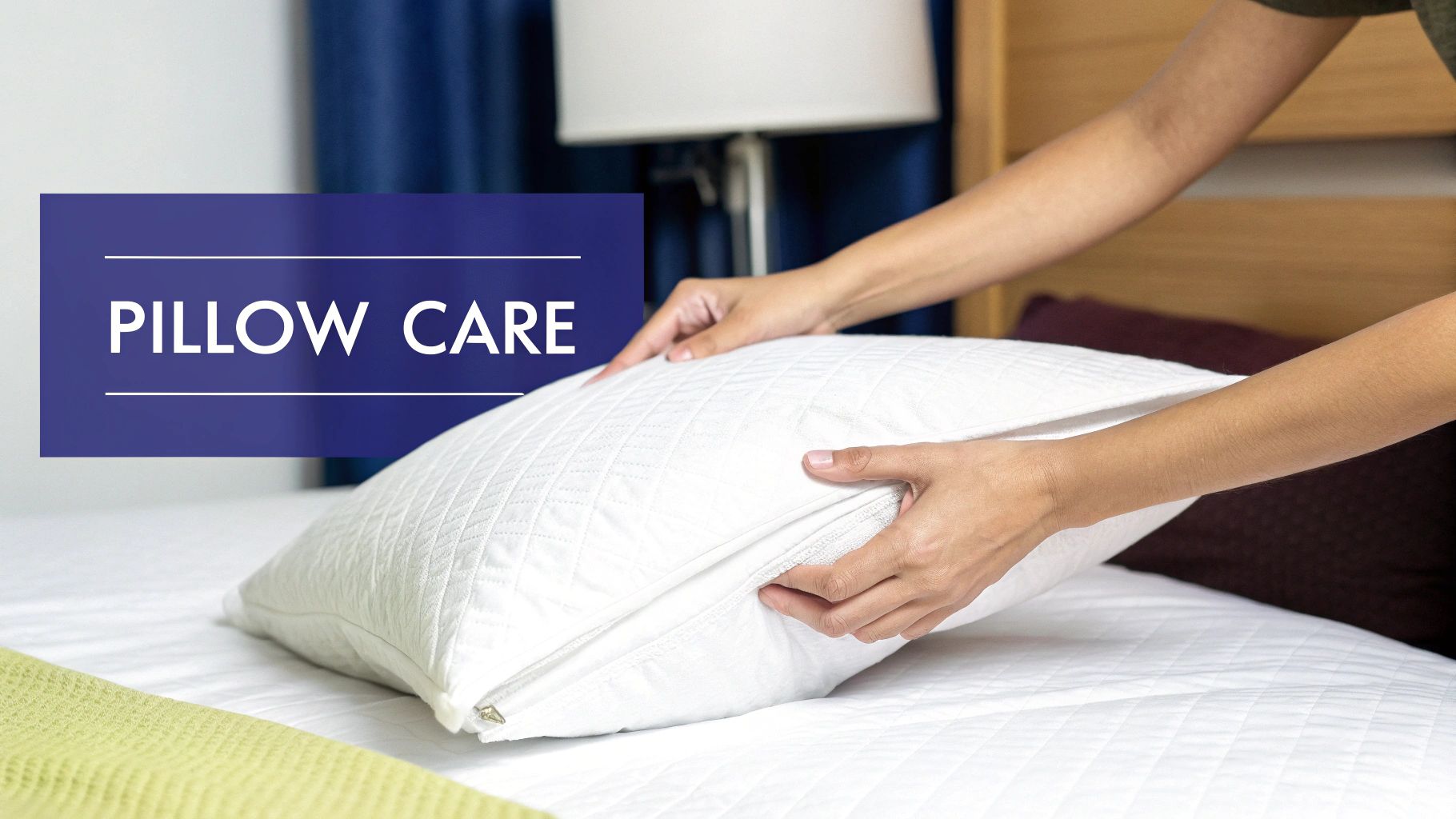 Hands zipping a white quilted pillow on a bed with a 'PILLOW CARE' banner.