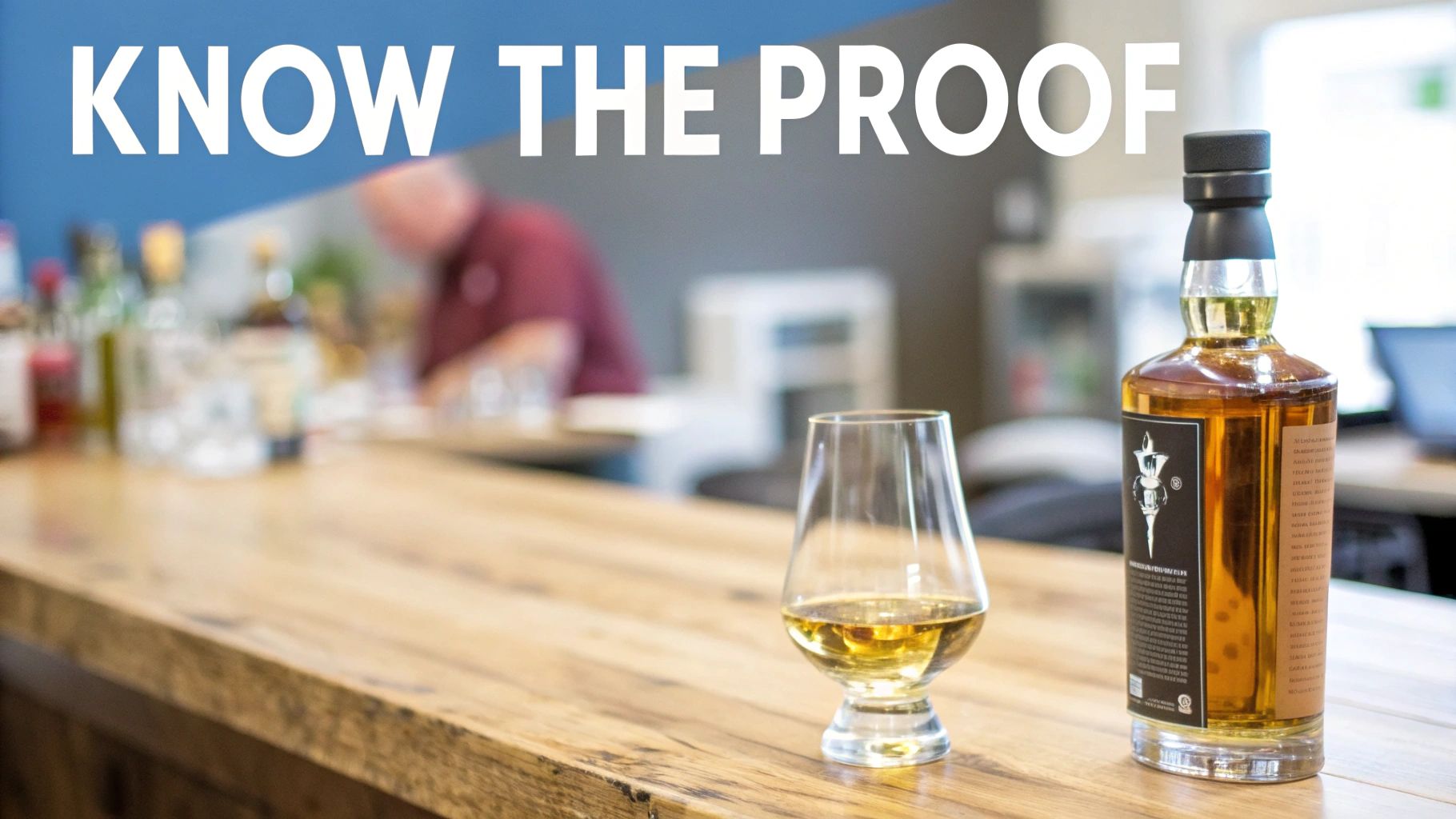 A bottle of whiskey and a glass with amber liquid on a wooden bar, with text 'KNOW THE PROOF'.