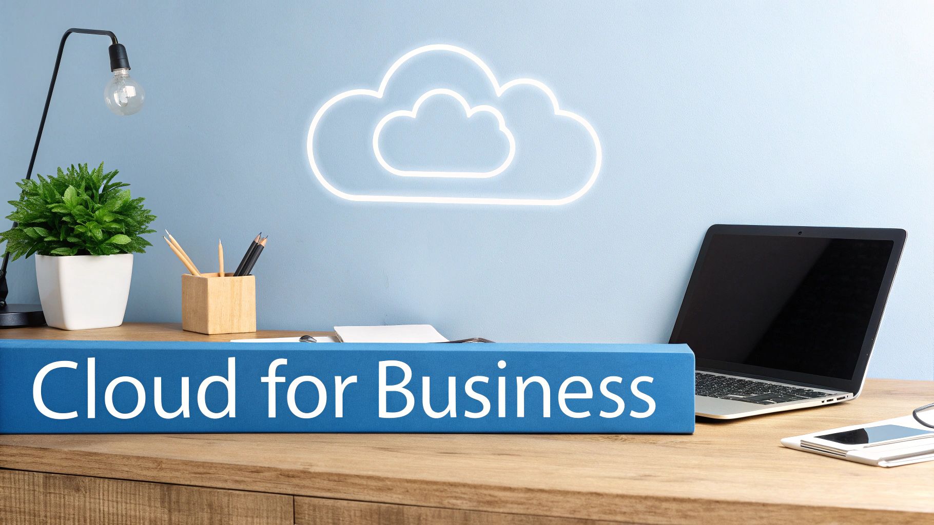A modern workspace features a 'Cloud for Business' sign, laptop, plant, and glowing cloud icon.