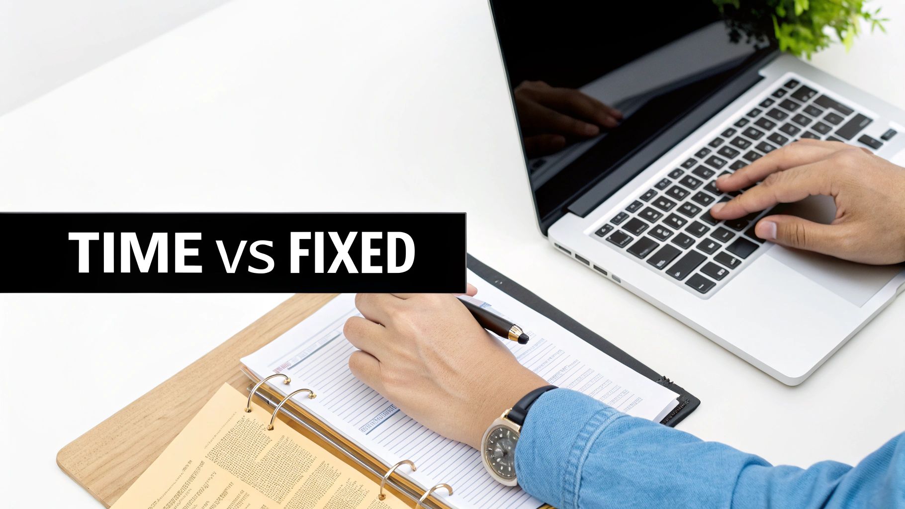 A person working at a desk, typing on a laptop and writing, with 'TIME vs FIXED' text overlay.