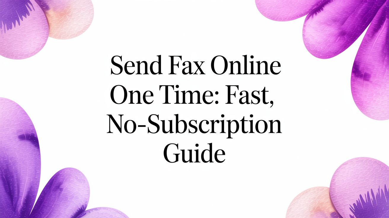 Send Fax Online One Time: Fast, No-Subscription Guide
