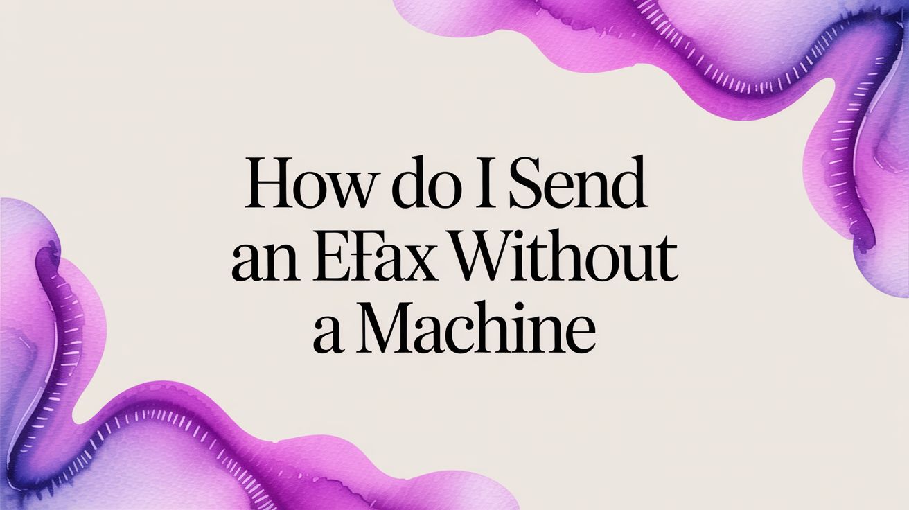 How Do I Send an eFax Without a Machine