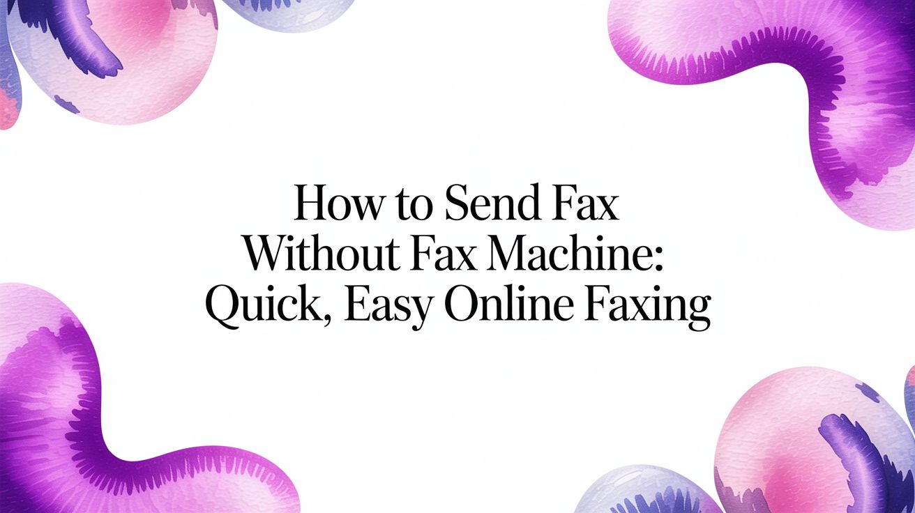 How to Send a Fax Without a Fax Machine: A Quick Guide