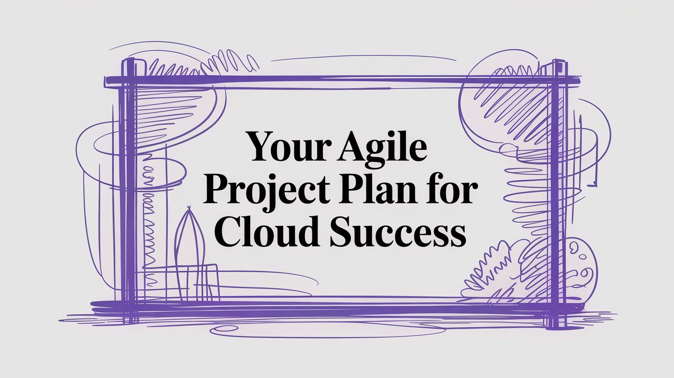 Your Agile Project Plan for Cloud Success