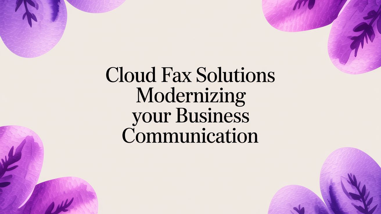 Cloud Fax Solutions: Your Guide to Modern Business Communication